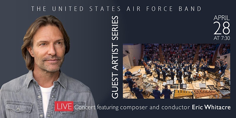 The United State Air Foce Band Guest Artist Series April 28 at 7:30 Live Concert featuring composer and conductor Eric Whitacre